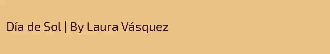 Día de Sol | By Laura Vásquez